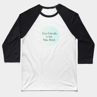 Eco-Friendly is the New Black Baseball T-Shirt